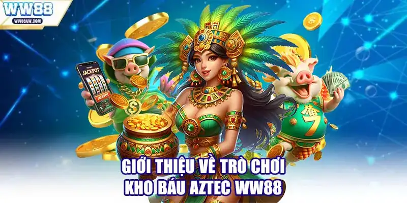 Giới Thiệu Về Trò Chơi Kho Báu Aztec WW88