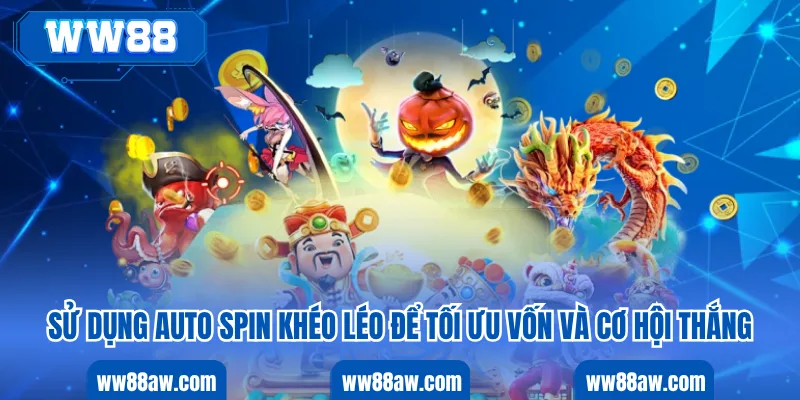 Sử dụng Auto Spin khéo léo để tối ưu vốn và cơ hội thắng