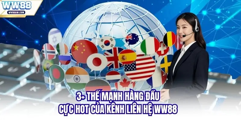3+ thế mạnh hàng đầu cực hot của kênh liên hệ WW88
