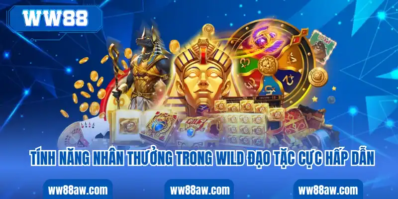 Tính năng nhân thưởng trong wild đạo tặc cực hấp dẫn